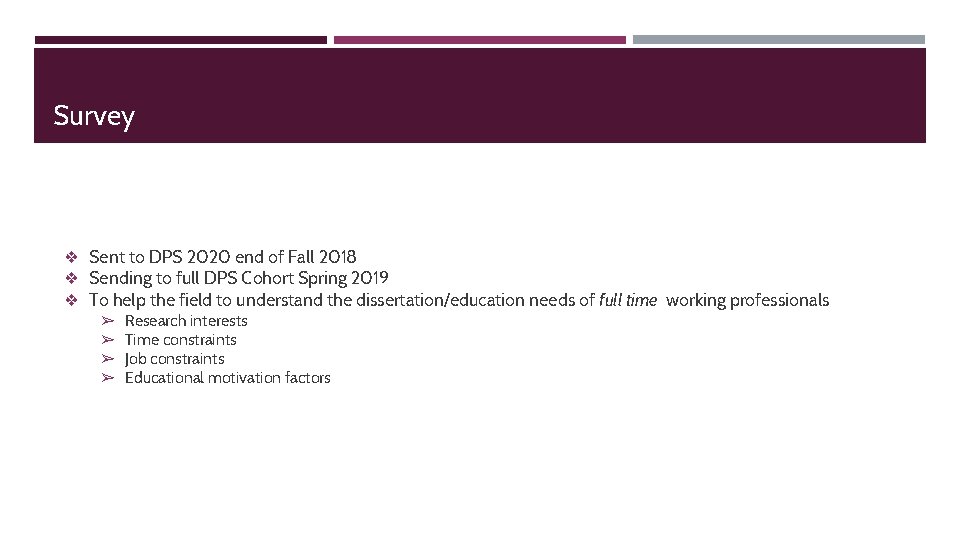 Survey ❖ Sent to DPS 2020 end of Fall 2018 ❖ Sending to full