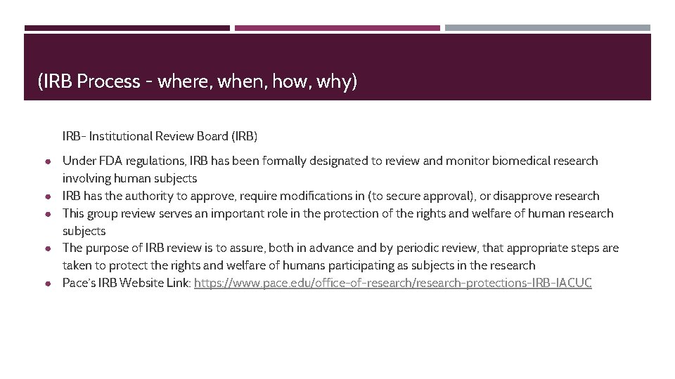(IRB Process - where, when, how, why) IRB- Institutional Review Board (IRB) ● Under
