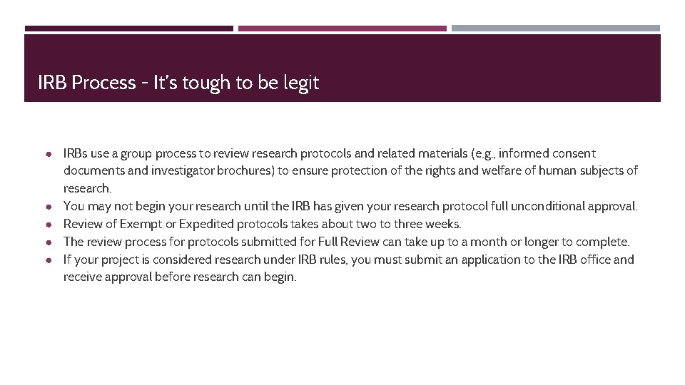 IRB Process - It’s tough to be legit ● IRBs use a group process