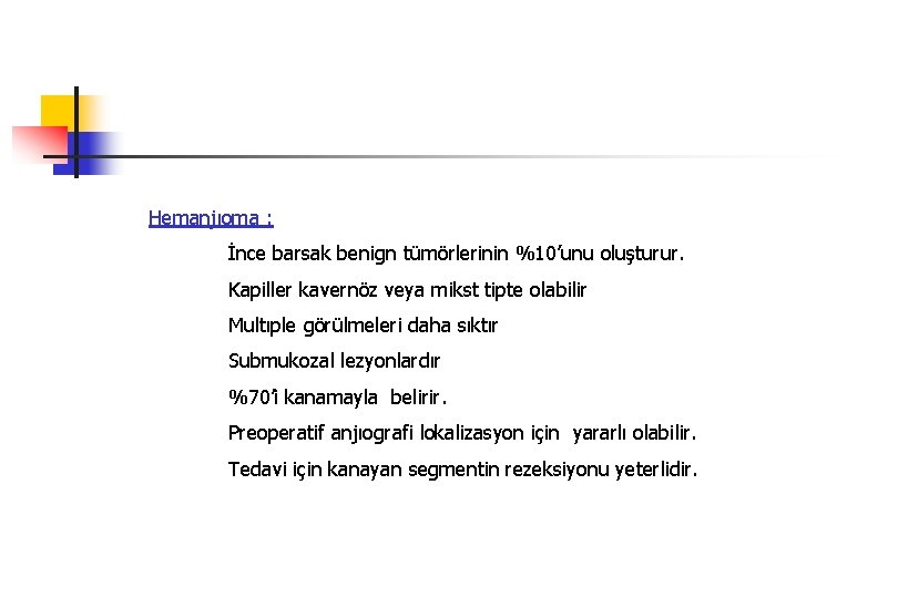 Hemanjıoma : İnce barsak benign tümörlerinin %10’unu oluşturur. Kapiller kavernöz veya mikst tipte olabilir