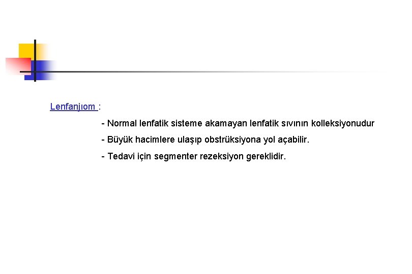Lenfanjıom : - Normal lenfatik sisteme akamayan lenfatik sıvının kolleksiyonudur - Büyük hacimlere ulaşıp