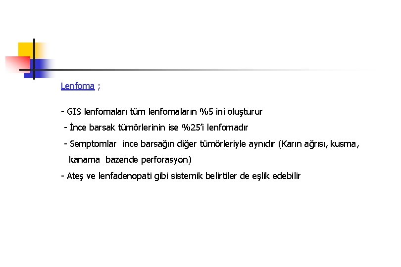 Lenfoma ; - GIS lenfomaları tüm lenfomaların %5 ini oluşturur - İnce barsak tümörlerinin