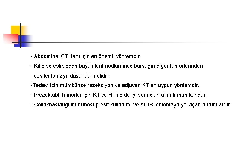 - Abdominal CT tanı için en önemli yöntemdir. - Kitle ve eşlik eden büyük