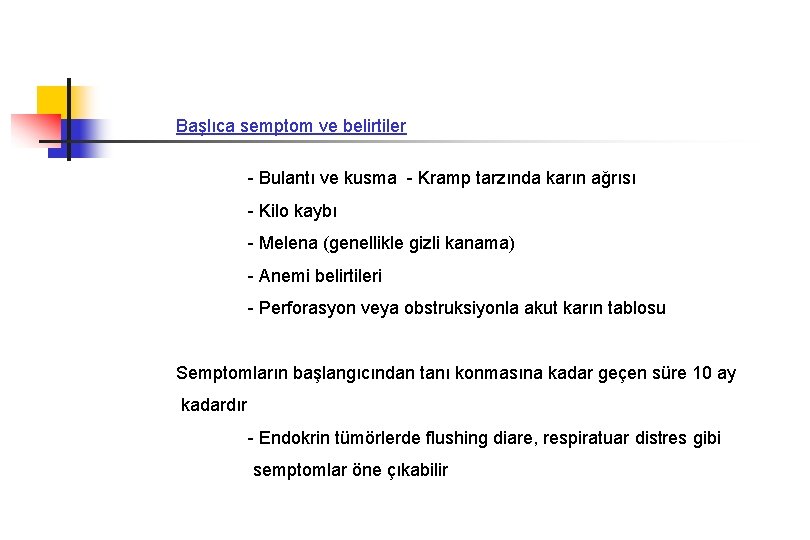 Başlıca semptom ve belirtiler - Bulantı ve kusma - Kramp tarzında karın ağrısı -