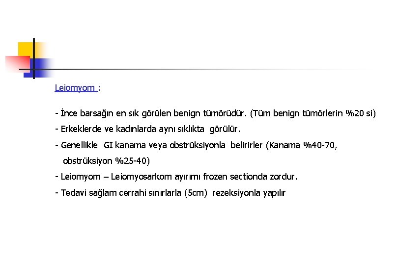 Leiomyom : - İnce barsağın en sık görülen benign tümörüdür. (Tüm benign tümörlerin %20