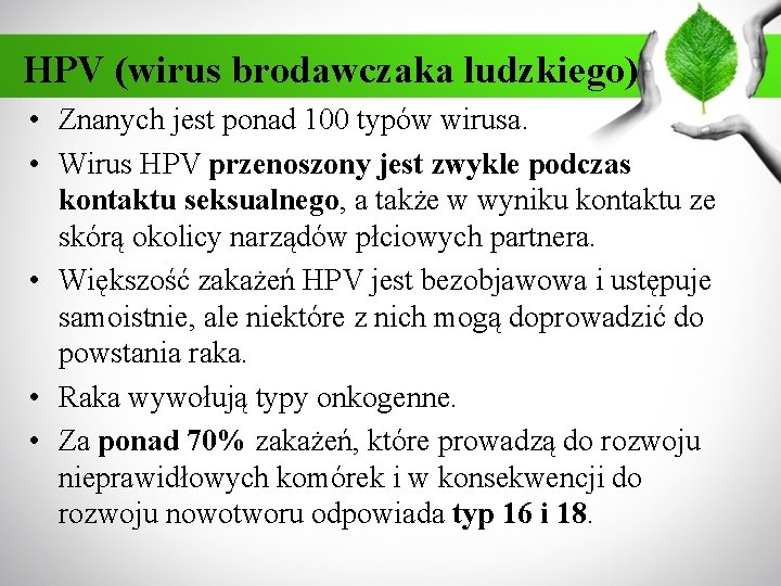 HPV (wirus brodawczaka ludzkiego) • Znanych jest ponad 100 typów wirusa. • Wirus HPV