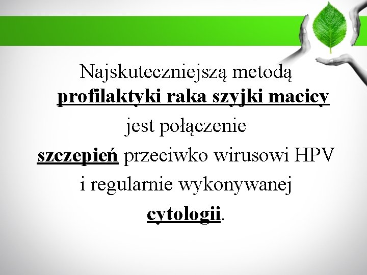 Najskuteczniejszą metodą profilaktyki raka szyjki macicy jest połączenie szczepień przeciwko wirusowi HPV i regularnie