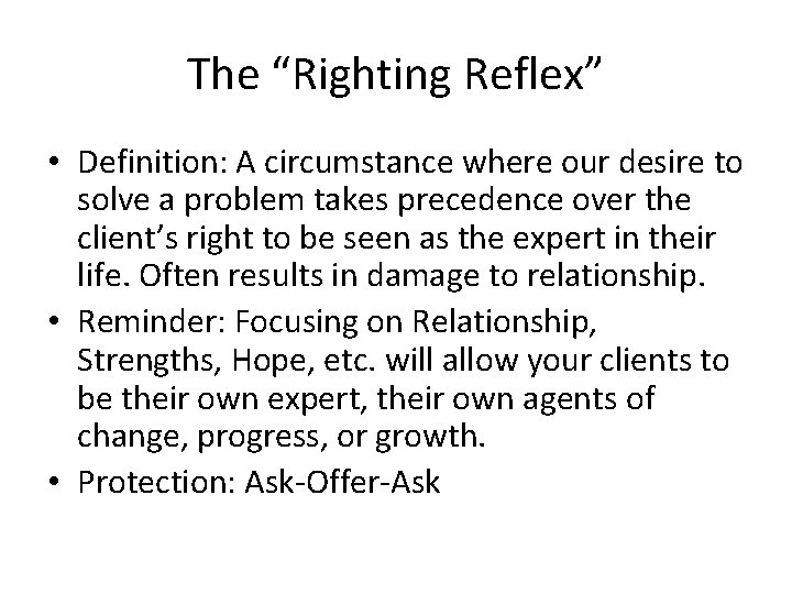 The “Righting Reflex” • Definition: A circumstance where our desire to solve a problem