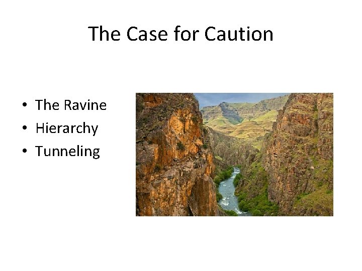 The Case for Caution • The Ravine • Hierarchy • Tunneling 