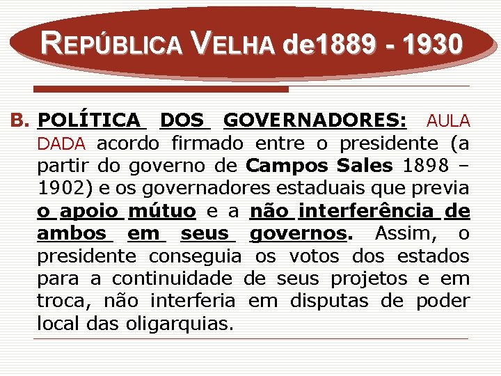 REPÚBLICA VELHA de 1889 - 1930 B. POLÍTICA DOS GOVERNADORES: AULA DADA acordo firmado