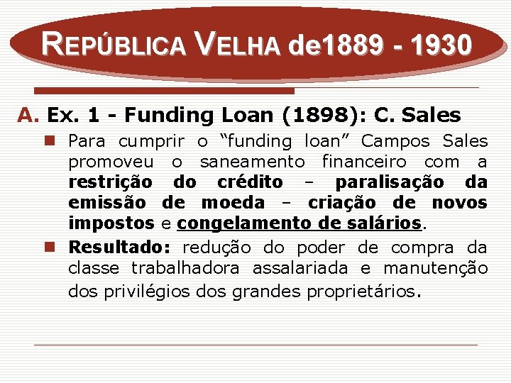 REPÚBLICA VELHA de 1889 - 1930 A. Ex. 1 - Funding Loan (1898): C.