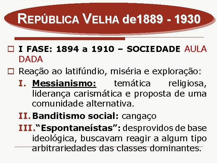REPÚBLICA VELHA de 1889 - 1930 o I FASE: 1894 a 1910 – SOCIEDADE