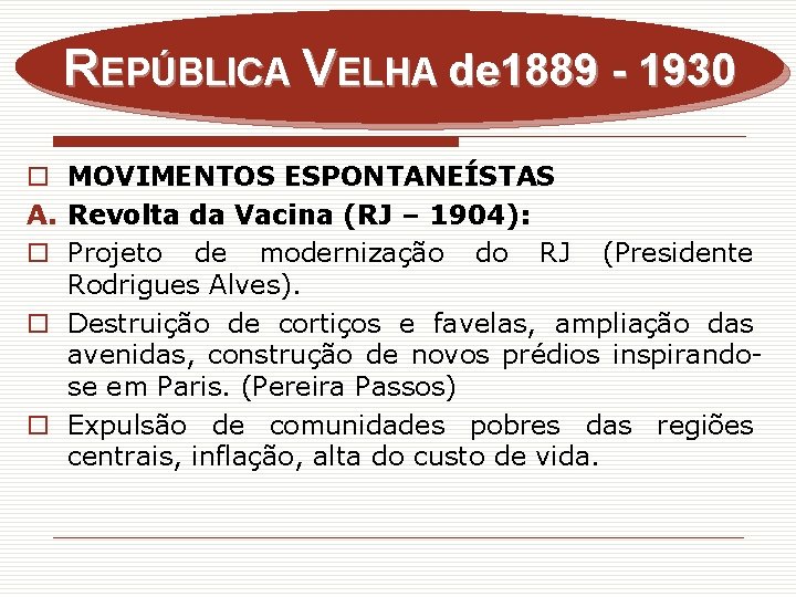 REPÚBLICA VELHA de 1889 - 1930 o MOVIMENTOS ESPONTANEÍSTAS A. Revolta da Vacina (RJ