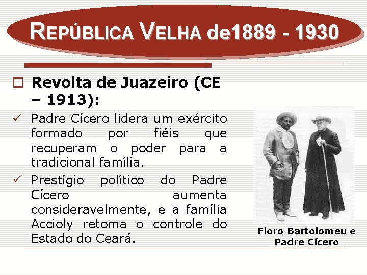 REPÚBLICA VELHA de 1889 - 1930 o Revolta de Juazeiro (CE – 1913): ü