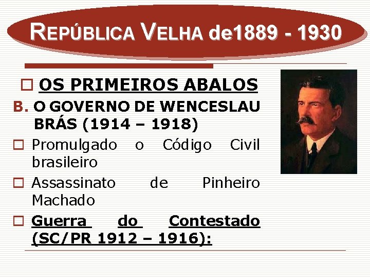 REPÚBLICA VELHA de 1889 - 1930 o OS PRIMEIROS ABALOS B. O GOVERNO DE