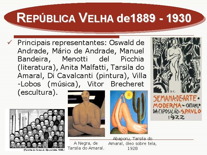 REPÚBLICA VELHA de 1889 - 1930 ü Principais representantes: Oswald de Andrade, Mário de