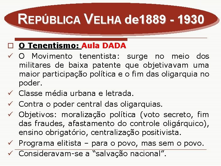REPÚBLICA VELHA de 1889 - 1930 o O Tenentismo: Aula DADA ü O Movimento