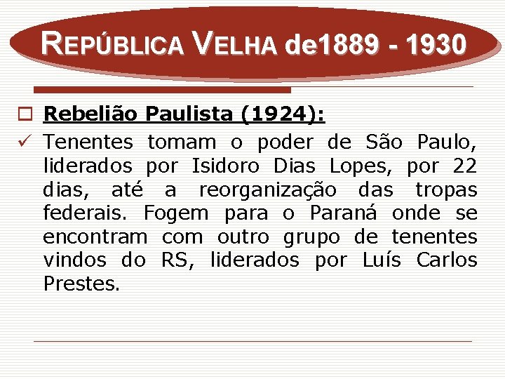 REPÚBLICA VELHA de 1889 - 1930 o Rebelião Paulista (1924): ü Tenentes tomam o