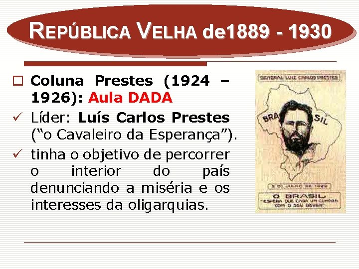 REPÚBLICA VELHA de 1889 - 1930 o Coluna Prestes (1924 – 1926): Aula DADA