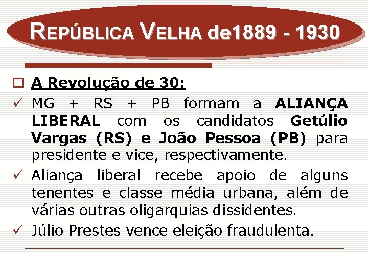 REPÚBLICA VELHA de 1889 - 1930 o A Revolução de 30: ü MG +