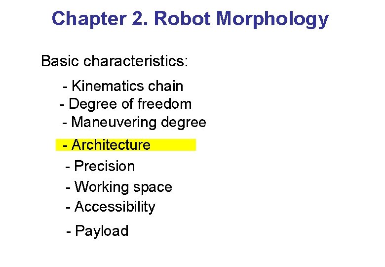 Chapter 2. Robot Morphology Basic characteristics: - Kinematics chain - Degree of freedom -