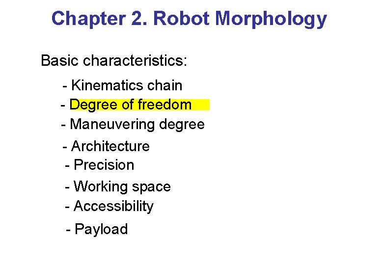 Chapter 2. Robot Morphology Basic characteristics: - Kinematics chain - Degree of freedom -