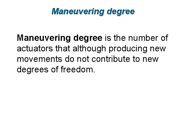 Maneuvering degree is the number of actuators that although producing new movements do not