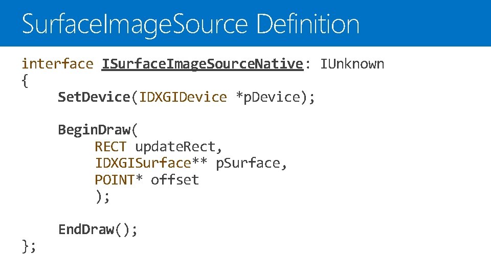 Surface. Image. Source Definition interface ISurface. Image. Source. Native: IUnknown { Set. Device(IDXGIDevice *p.