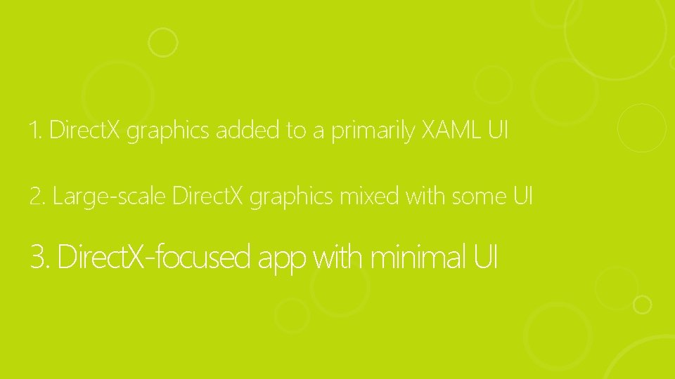 1. Direct. X graphics added to a primarily XAML UI 2. Large-scale Direct. X