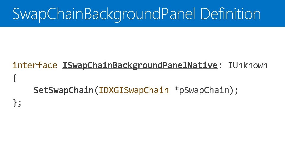 Swap. Chain. Background. Panel Definition interface ISwap. Chain. Background. Panel. Native: IUnknown { Set.