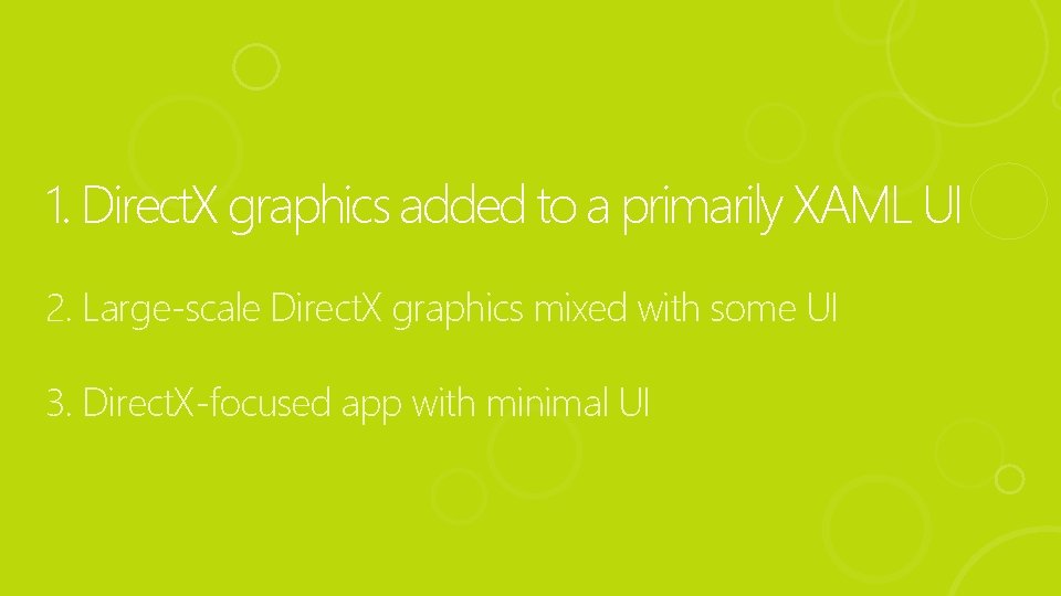 1. Direct. X graphics added to a primarily XAML UI 2. Large-scale Direct. X