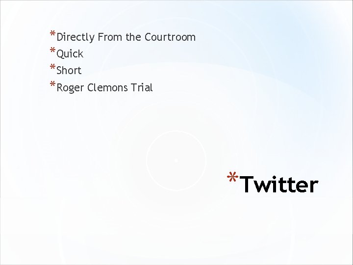 *Directly From the Courtroom *Quick *Short *Roger Clemons Trial *Twitter 
