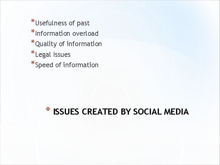 *Usefulness of past *Information overload *Quality of information *Legal Issues *Speed of information *