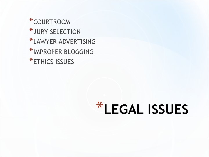 *COURTROOM *JURY SELECTION *LAWYER ADVERTISING *IMPROPER BLOGGING *ETHICS ISSUES *LEGAL ISSUES 