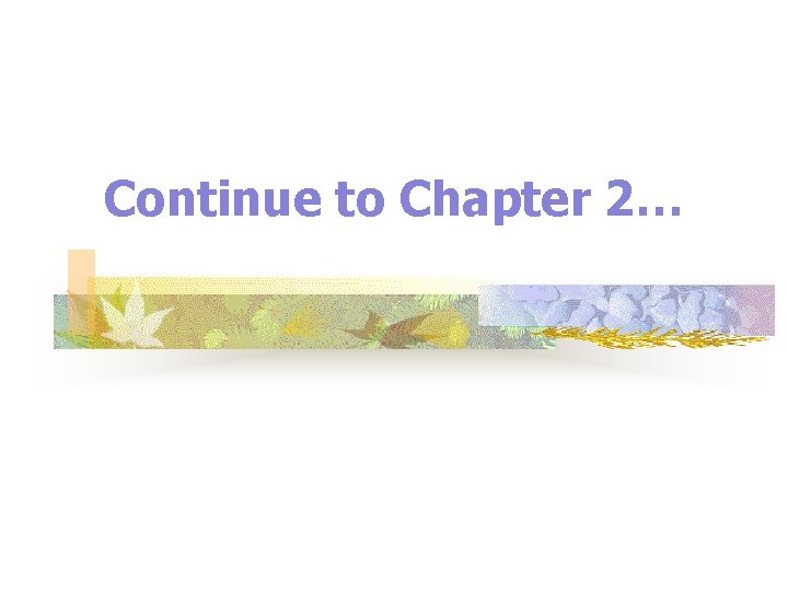 Continue to Chapter 2… Continue to Chapter 2…