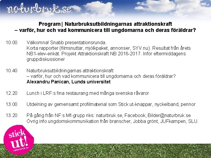 Program | Naturbruksutbildningarnas attraktionskraft – varför, hur och vad kommunicera till ungdomarna och deras