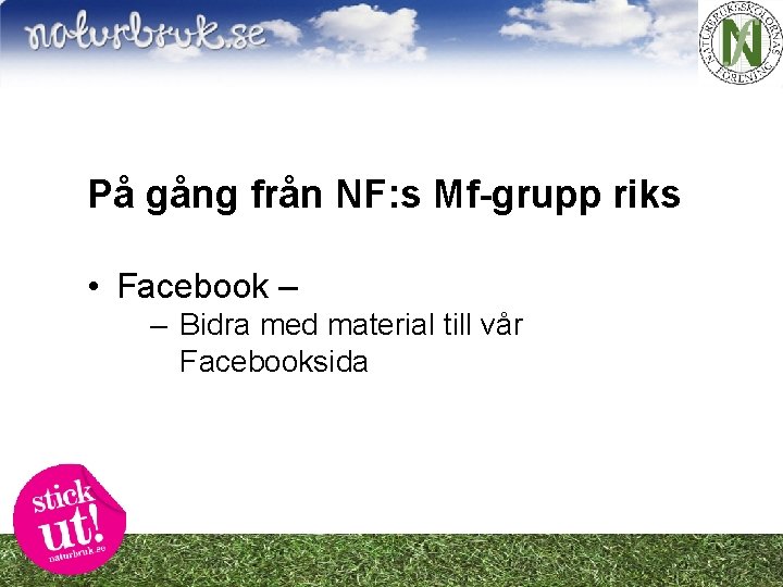 På gång från NF: s Mf-grupp riks • Facebook – – Bidra med material