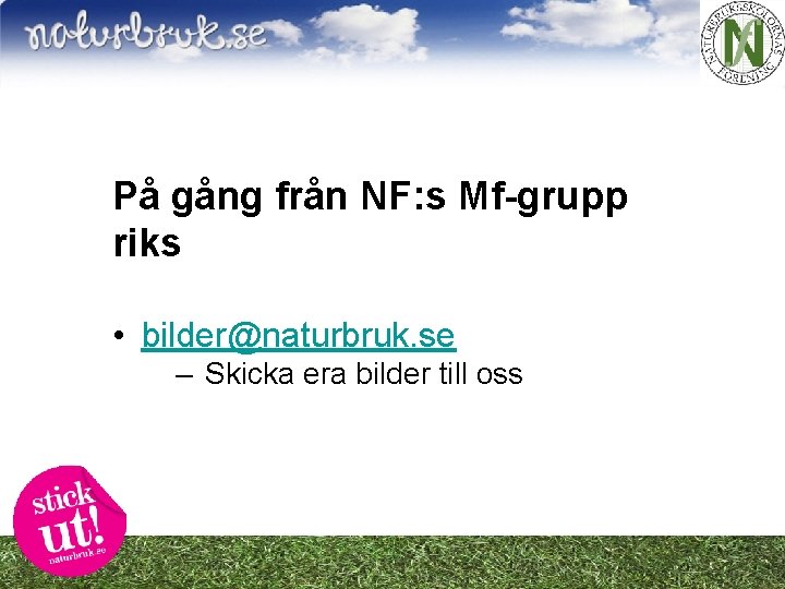 På gång från NF: s Mf-grupp riks • bilder@naturbruk. se – Skicka era bilder