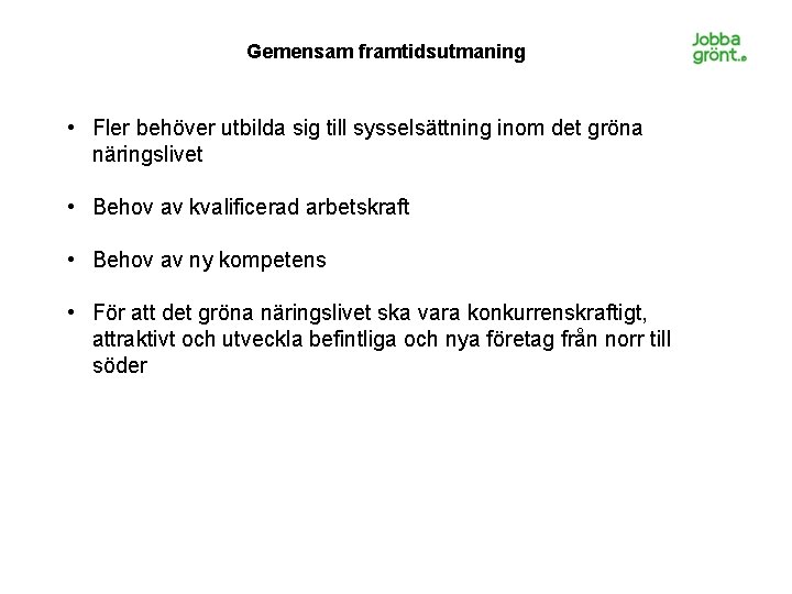 Gemensam framtidsutmaning • Fler behöver utbilda sig till sysselsättning inom det gröna näringslivet •