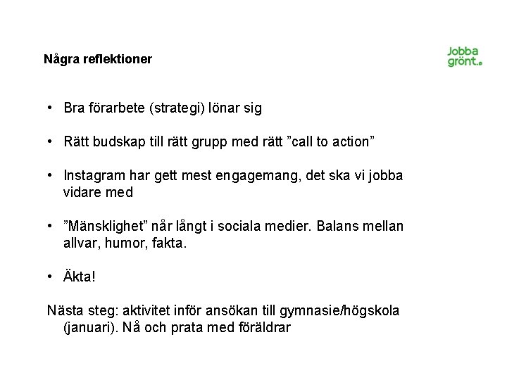 Några reflektioner • Bra förarbete (strategi) lönar sig • Rätt budskap till rätt grupp