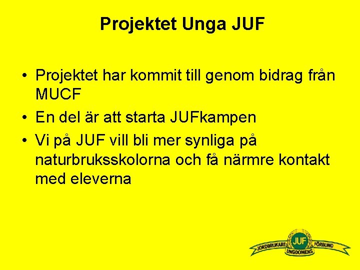 Projektet Unga JUF • Projektet har kommit till genom bidrag från MUCF • En