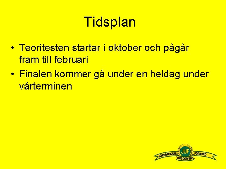 Tidsplan • Teoritesten startar i oktober och pågår fram till februari • Finalen kommer