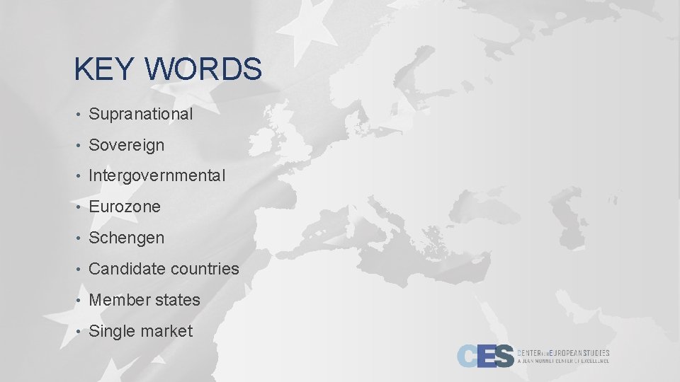 KEY WORDS • Supranational • Sovereign • Intergovernmental • Eurozone • Schengen • Candidate
