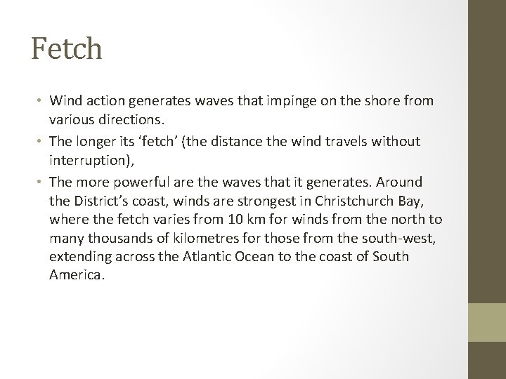 Fetch • Wind action generates waves that impinge on the shore from various directions.