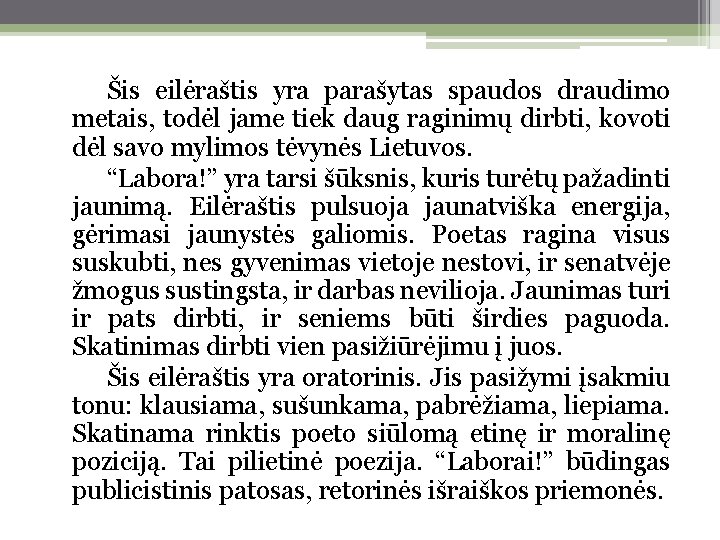 Šis eilėraštis yra parašytas spaudos draudimo metais, todėl jame tiek daug raginimų dirbti, kovoti