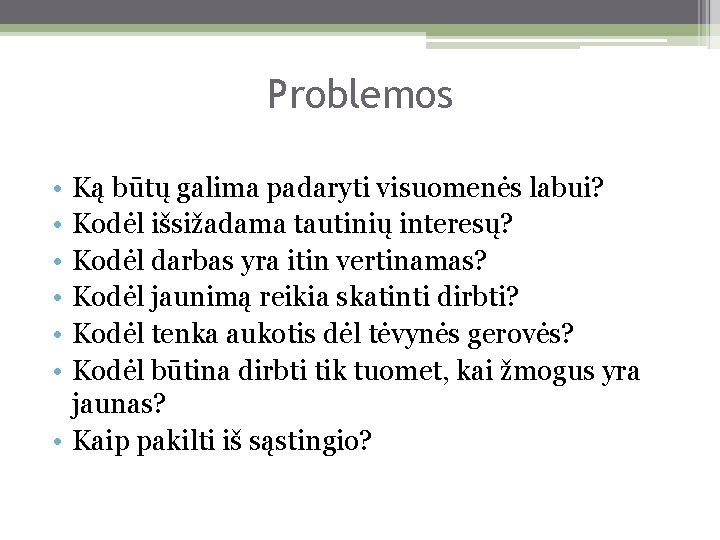 Problemos • • • Ką būtų galima padaryti visuomenės labui? Kodėl išsižadama tautinių interesų?
