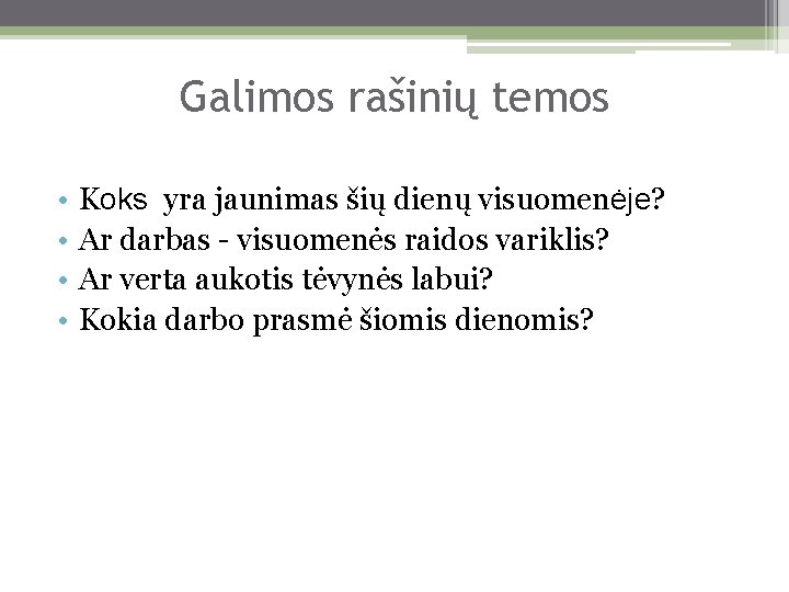 Galimos rašinių temos • • Koks yra jaunimas šių dienų visuomenėje? Ar darbas -
