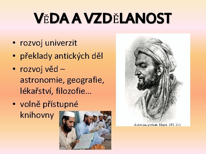 VĚDA A VZDĚLANOST • rozvoj univerzit • překlady antických děl • rozvoj věd –