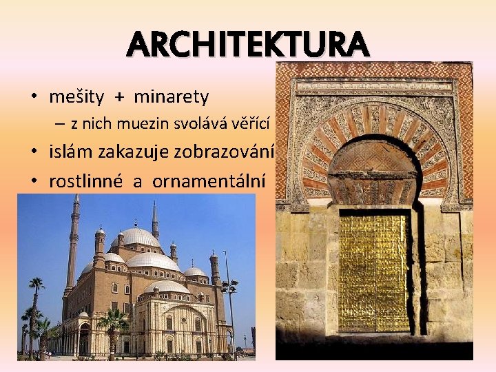 ARCHITEKTURA • mešity + minarety – z nich muezin svolává věřící k modlitbám •