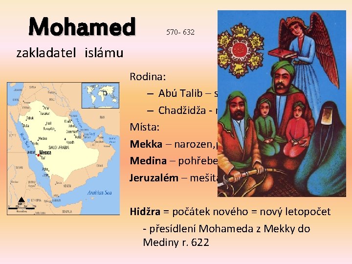 Mohamed 570 - 632 zakladatel islámu Rodina: – Abú Talib – strýc a vychovatel